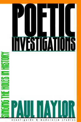 Poetic Investigations: Singing the Holes in History (Avant-Garde & Modernism Studies)
