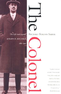 The Colonel: The Life and Legend of Robert R. McCormick, 1880-1955