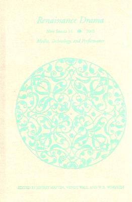 Media, Technology, and Performance (Renaissance Drama New Series No. 34)