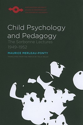 Child Psychology and Pedagogy: The Sorbonne Lectures 1949-1952 (Studies in Phenomenology and Existential Philosophy)