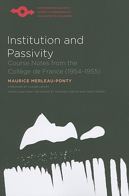 Institution and Passivity: Course Notes from the Collge de France (1954-1955) (Studies in Phenomenology and Existential Philosophy)