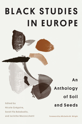 Image for Black Studies in Europe: An Anthology of Soil and Seeds (Critical Insurgencies) Black Studies in Europe: An Anthology of Soil and Seeds (Critical Insurgencies)
