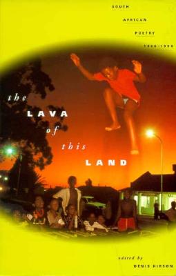 The Lava of This Land: South African Poetry 1960-1996