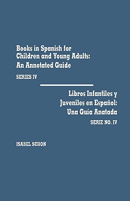 Books in Spanish for Children and Young Adults: An Annotated Guide (Series IV)