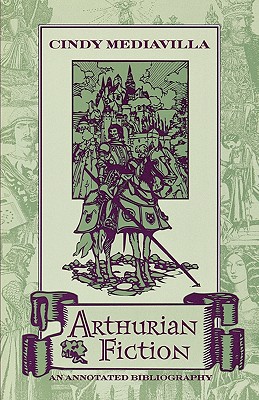 ARTHURIAN FICTION; An Annotated Bibliography