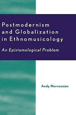 Postmodernism and Globalization in Ethnomusicology: An Epistemological Problem