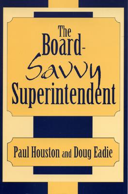 Image for The Board-Savvy Superintendent The Board-Savvy Superintendent