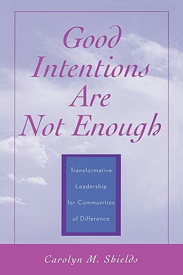 Good Intentions are not Enough: Transformative Leadership for Communities of Difference