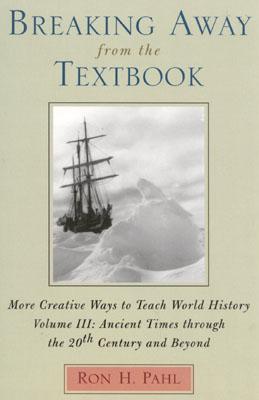 Breaking Away from the Textbook: Creative Ways to Teach World History, Vol. 3