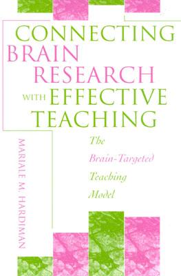 CONNECTING BRAIN RESEARCH WITH EFFECTIVE TEACHING THE BRAIN-TARGETED TEACHING MODEL
