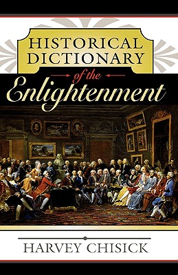 Historical Dictionary of the Enlightenment (Volume 16) (Historical Dictionaries of Ancient Civilizations and Historical Eras, 16)