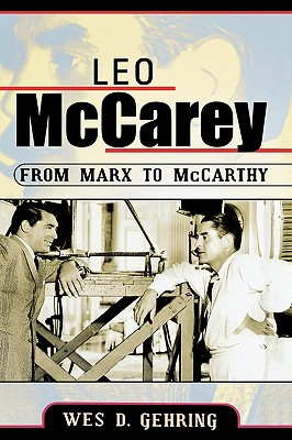 Leo McCarey: From Marx to McCarthy (Volume 117) (The Scarecrow Filmmakers Series, 117)
