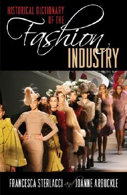 Historical Dictionary of the Fashion Industry (Historical Dictionaries of Professions and Industries)