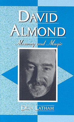 David Almond: Memory and Magic (Studies in Young Adult Literature)