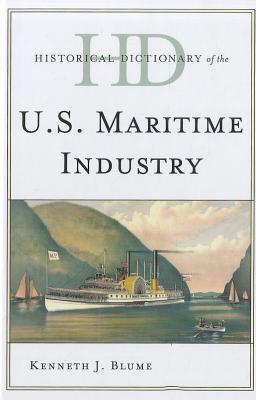 Historical Dictionary of the U.S. Maritime Industry (Historical Dictionaries Of Professions And Industries)