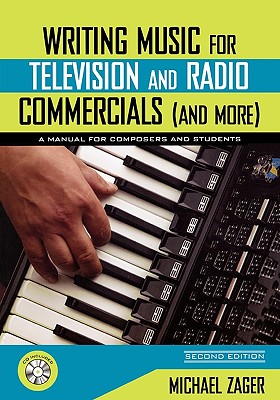 Writing Music for Television and Radio Commercials (and more): A Manual for Composers and Students