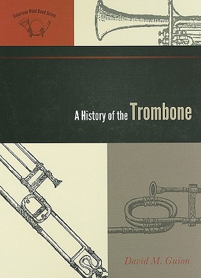 Image for A History of the Trombone (Volume 1) (The American Wind Band, 1)
