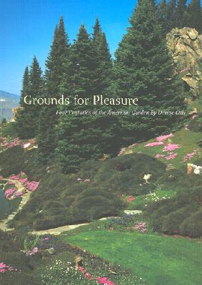 Grounds For Pleasure Four Centuries Of The American GArden