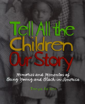 Image for Tell All the Children Our Story : Memories and Mementoes of Being Young and Black in America