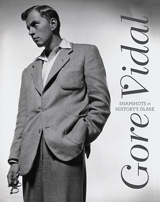 Gore Vidal: Snapshots in History's Glare