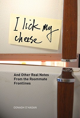 Image for I Lick My Cheese: And Other Real Notes from the Roommate Frontlines I Lick My Cheese: And Other Real Notes from the Roommate Frontlines
