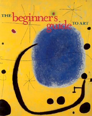 The Beginner's Guide to Art
