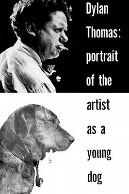 Image for Dylan Thomas: Portrait Of The Artist As A Young Dog