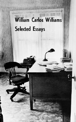 Image for Selected Essays of William Carlos Williams Selected Essays of William Carlos Williams
