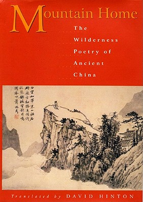 Image for Mountain Home: The Wilderness Poetry of Ancient China Mountain Home: The Wilderness Poetry of Ancient China