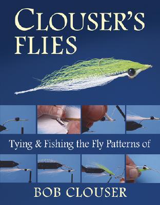 Clouser's Flies : Tying and Fishing the Fly Patterns of Bob Clouser