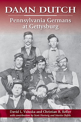 Damn Dutch: Pennsylvania Germans at Gettysburg