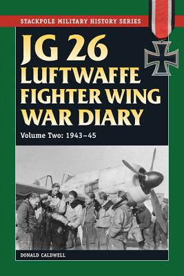 JG 26 Luftwaffe Fighter Wing War Diary Volume One: 1939-42 (Stackpole Military History Series)