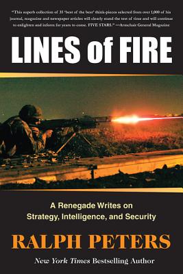 Lines of Fire: A Renegade Writes on Strategy, Intelligence and Security