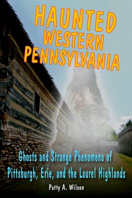 Haunted Western Pennsylvania: Ghosts & Strange Phenomena of Pittsburgh, Erie, and the Laurel Highlands (Haunted Series) Image for Haunted Western Pennsylvania: Ghosts & Strange Phenomena of Pittsburgh, Erie, and the Laurel Highlands (Haunted Series)