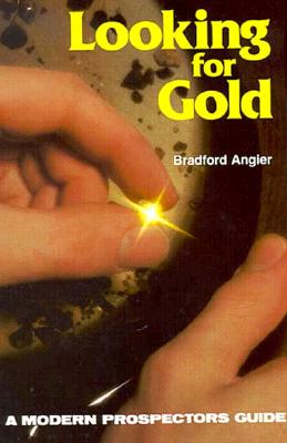 Looking for Gold: The Modern Prospector's Handbook (Prospecting and Treasure Hunting)