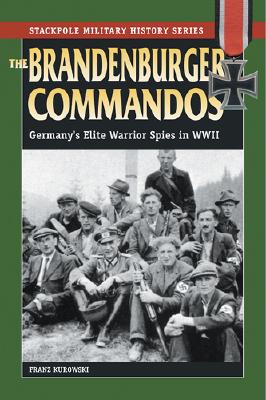 The Brandenburger Commandos Germany's Elite Warrior Spies in World War II
