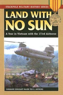 Land With No Sun: A Year in Vietnam with the 173rd Airborne (Stackpole Military History) (Stackpole Military History Series)