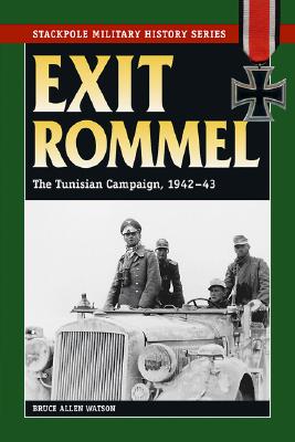 Exit Rommel The Tunisian Campaign, 1942-43 (Stackpole Military History Series)