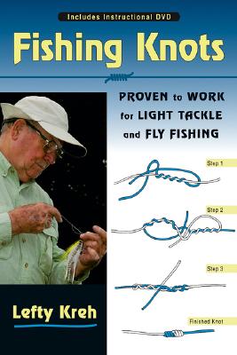 Fishing Knots: Proven to Work for Light Tackle and Fly Fishing
