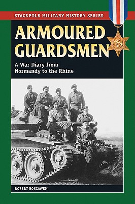 Armoured Guardsmen: A War Diary from Normandy to the Rhine (Stackpole Military History Series)