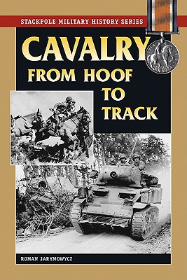 Cavalry from Hoof to Track (Praeger Security International War, Technlogy, And History Series)