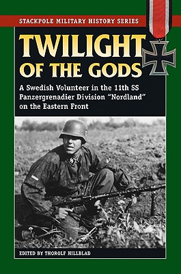 Twilight of the Gods. a Swedish Volunteer in the 11th SS Panzergrenadier Division 