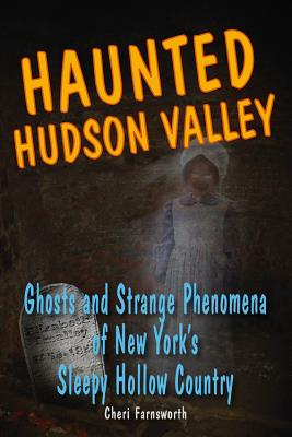Image for Haunted Hudson Valley: Ghosts and Strange Phenomena of New York's Sleepy Hollow Country