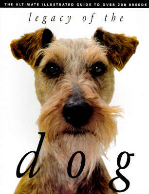 Legacy Of The Dog: The Ultimate Illustrated Guide To Over 200 Breeds