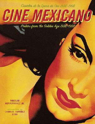 Cine Mexicano: Poster Art from the Golden Age/Carteles de la Epoca de Oro 1936-1956
