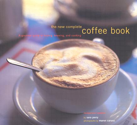 Image for The New Complete Coffee Book: A Gourmet Guide to Buying, Brewing, and Cooking