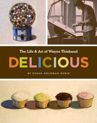 Delicious: The Art And Life Of Wayne Thiebaud