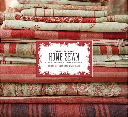 French General: Home Sewn: 30 Projects for Every Room in the House [With Pattern Sheets]