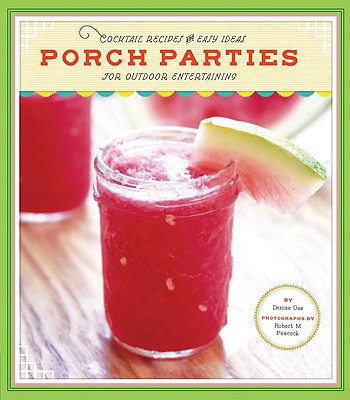 Image for Porch Parties: Cocktail Recipes and Easy Ideas for Outdoor Entertaining