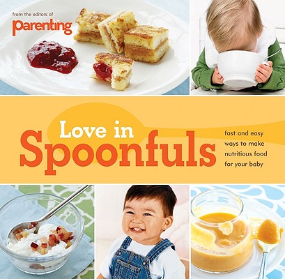 Parenting: Love in Spoonfuls [Paperback] Editors of Parenting Magazine